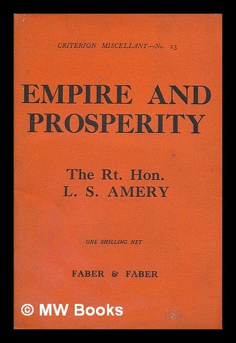 Item #212415 Empire and prosperity / by the Rt. Hon. L.S. Amery. Leopold Stennett Amery.
