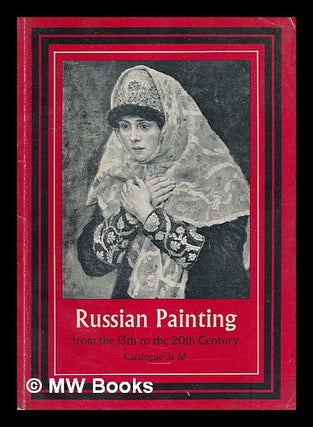 Item #212424 Russian painting from the 13th to the 20th Century : an exhibition of works by...