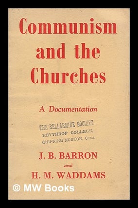 Item #212426 Communism and the Churches : a documentation. J. Bernard. Waddams Barron, Herbert...