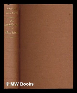 Item #212470 The middle age of Mrs. Eliot : a novel. Angus Wilson
