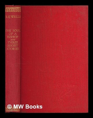 Item #212480 The soul of a bishop : and three short stories / by H.G. Wells. H. G. Wells, Herbert...