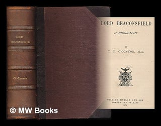 Item #212485 Lord Beaconsfield : a biography / By T. P. O'Connor. T. P. O'Connor, Thomas Power