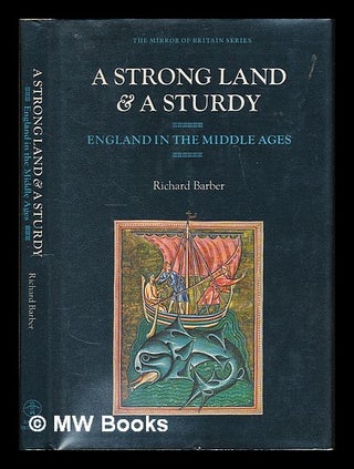 Item #212538 A strong land & a sturdy : England in the Middle Ages / [by] Richard Barber. Richard...