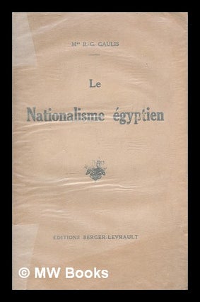 Item #212579 Le nationalisme Egyptien / Berthe Georges Gaulis. Berthe Georges. Abbas II Gaulis,...