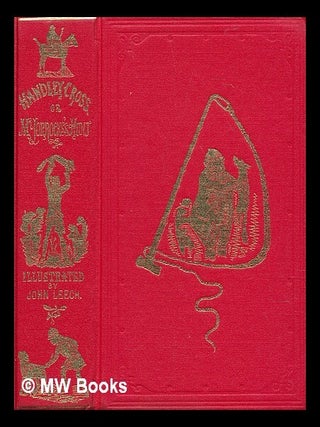 Item #212681 Handley Cross : or, Mr. Jorrocks's hunt. Robert Smith Surtees, John Leech