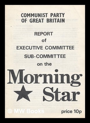 Item #212710 Report of Executive Committee, sub-Committee on the Morning Star. Communist Party of...