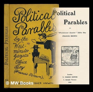 Item #212764 Political parables / by the "Westminster Gazette" office boy (Francis Brown)....