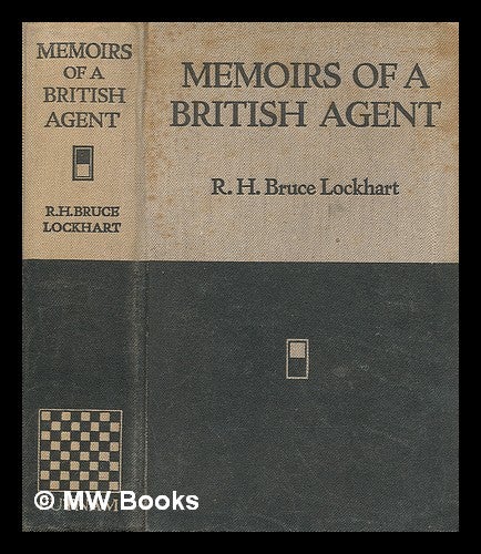 Item #212780 Memoirs of a British agent : being an account of the author's early life in many lands and of his mission to Moscow in 1918 / R.H. Bruce Lockhart. Robert Bruce Lockhart, Sir.