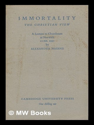 Item #212959 Immortality. The Christian view. A lecture to churchmen at Norwich, 11 Feb. 1931....
