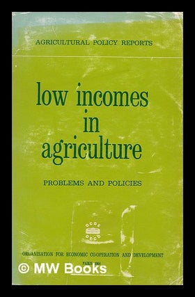 Item #212975 Low incomes in agriculture : problems and policies. Organisation for Economic...