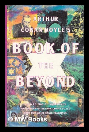 Item #212990 Arthur Conan Doyle's book of the beyond. Arthur Conan Doyle, Sir, Ivan Cooke, Spirit