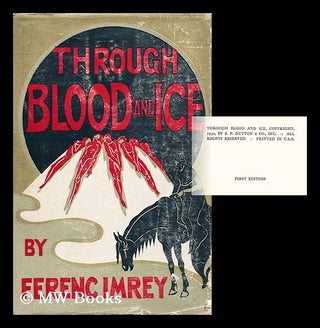 Item #21300 Through Blood and Ice. Ferenc. Lewis Stanton Palen Imrey