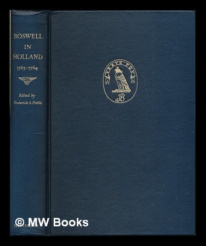 Item #213039 Boswell in Holland, 1763-1764 : including his correspondence with Belle de Zuylen (Zélide) / edited by Frederick A. Pottle. James Boswell.