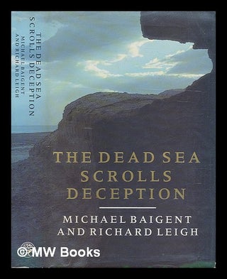 Item #213069 The Dead Sea Scrolls deception / Michael Baigent and Richard Leigh. Michael Baigent,...