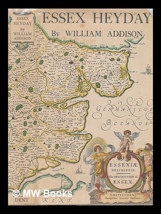 Item #213070 Essex heyday. William Wilkinson Addison, Sir