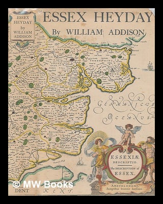 Item #213070 Essex heyday. William Wilkinson Addison, Sir, 1905-?