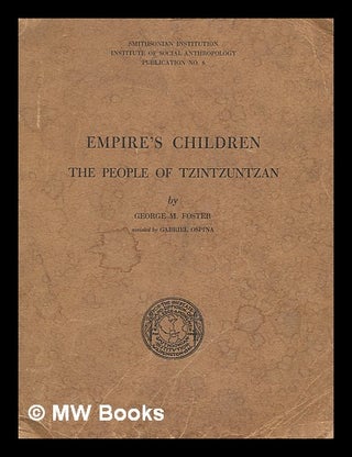 Item #213121 Empire's children : the people of Tzintzuntzan / by George M. Foster assisted by...
