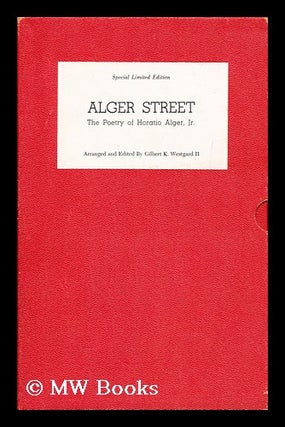 Item #21320 Alger Street : the Poetry of Horation Alger Jr. / Arranged and Edited by Gilbert K....