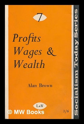 Item #213470 Profits, wages and wealth. Alan David Brown, 1930