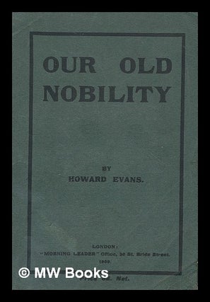 Item #213494 Our old nobility. Howard Evans