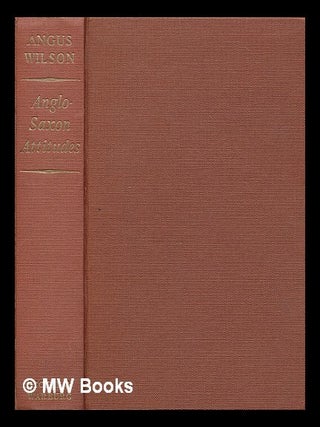 Item #213528 Anglo-Saxon attitudes / by Angus Wilson. Angus Wilson