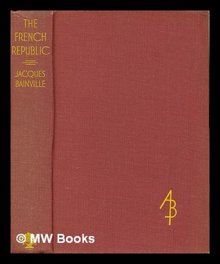 Item #213559 The French Republic, 1870-1935 / by Jacques Bainville ; translated from the French,...