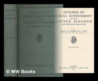 Item #213598 Outlines of local government of the United kingdom (and the Irish free state) / by...