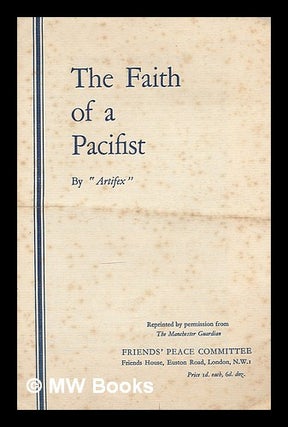 Item #213649 The faith of a Pacifist. pseud "Artifex"