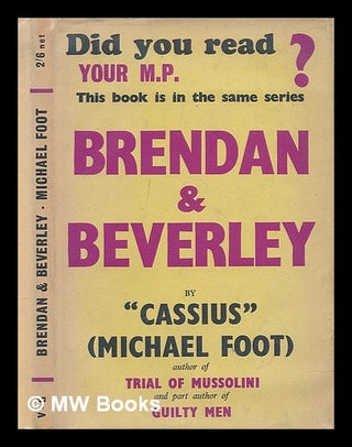 Item #213693 Brendan and Beverley : an extravaganza / by "Cassius" (Michael Foot). Michael Foot,...