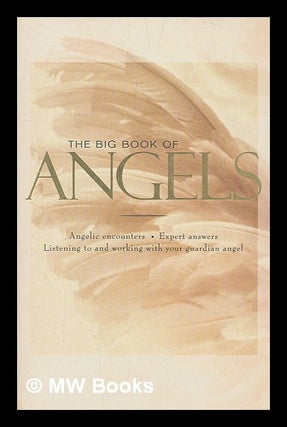 Item #213712 The big book of angels : angelic encounters, expert answers, listening to and...