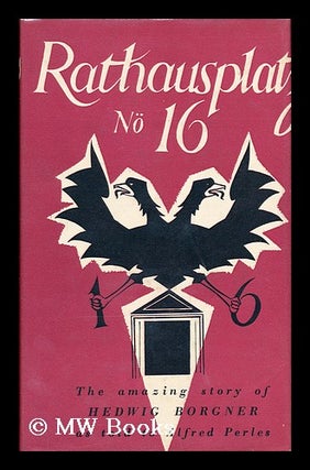 Item #21382 Rathausplatz No. 16 The Amazing Story of Hedwig Borgner As Told to Alfred Perlés....
