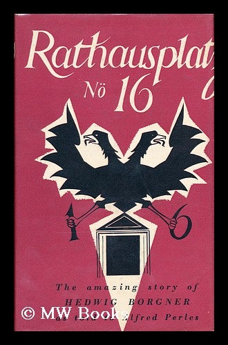 Item #21382 Rathausplatz No. 16 The Amazing Story of Hedwig Borgner As Told to Alfred Perlés. Hedwig Borgner, Alfred Perles.
