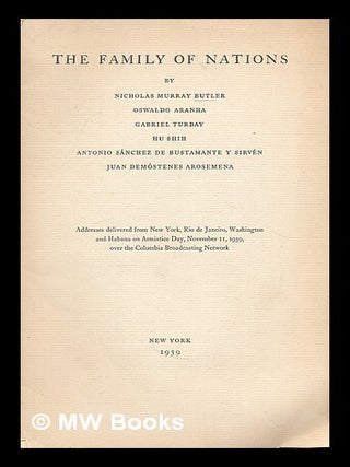 Item #213967 The Family of nations / by Nicholas Murray Butler... et al. Addresses delivered from...
