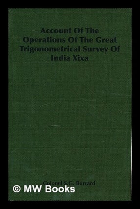 Item #214061 Account of the operations of the Great trigonometrical survey of India. Volume XIXA...