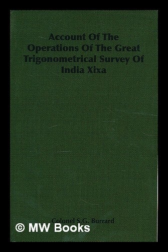 Item #214061 Account of the operations of the Great trigonometrical survey of India. Volume XIXA : Descriptions and heights of bench-marks on the southern lines of levelling. S. G. Burrard.