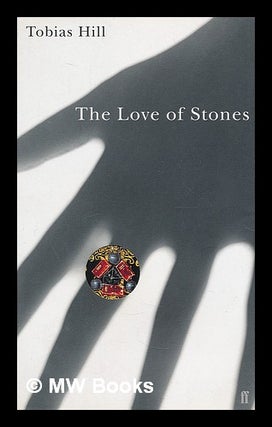 Item #214359 The love of stones / Tobias Hill. Tobias Hill, 1970