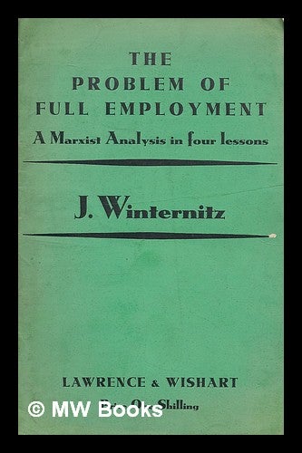 Item #214484 The problem of full employment : a Marxist analysis. J. Winternitz.
