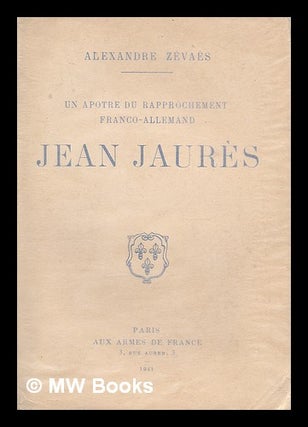Item #214503 Un apotre du rapprochement franco-allemand, Jean Jaures. Alexandre Zevaes, Auguste...
