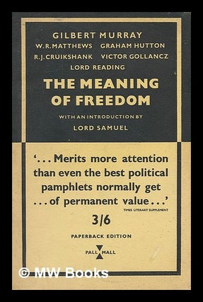 Item #214830 The meaning of freedom / introduction by Lord Samuel. Contributors : Gilbert Murray,...