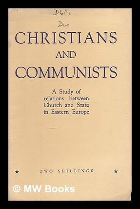 Item #214876 Christians and Communists : a study of relations between church and state in Eastern...