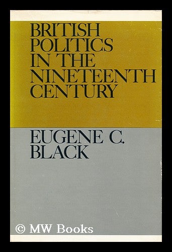 Item #21489 British Politics in the Nineteenth Century. Eugene C. Black.