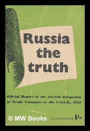 Item #214916 Russia : the truth : official report of the elected delegation of trade unionists to...