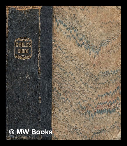 Item #214980 The child's guide to a knowledge of the English constitution, with a short account of its rise and progress. Arranged in simple language, in the form of question and answer, for the use of young persons / by a gentleman. A Gentleman, Pseud.