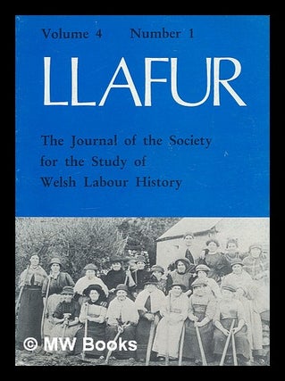 Item #215171 Llafur : the journal of the Society for the Study of Welsh Labour History. Volume 4...