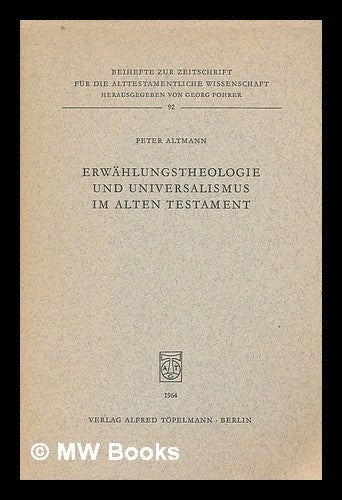 Item #215373 Erwahlungstheologie und Universalismus im Alten Testament / Peter Altmann. Peter Altmann, 1936-.
