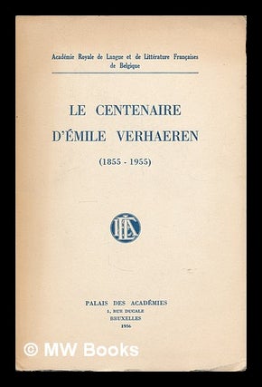 Item #215548 Le centenaire d'Emile Verhaeren (1855-1955). Academie Royale de Langue et de...