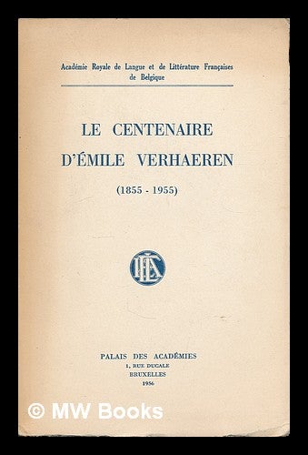 Item #215548 Le centenaire d'Emile Verhaeren (1855-1955). Academie Royale de Langue et de Litterature Francaises de Belgique.