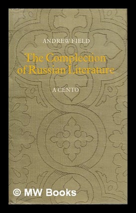 Item #21557 The Complection of Russian Literature A Cento. Andrew Field