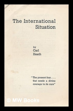 Item #215587 The international situation. Carl Heath