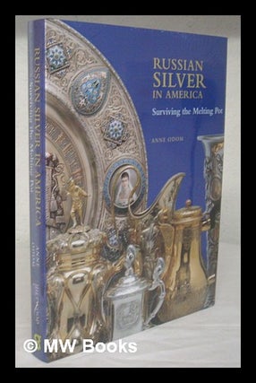 Item #215606 Russian silver in America : surviving the melting pot / Anne Odom. Anne Odom